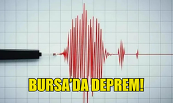 BURSA'DA DEPREM MEYDANA GELDİ