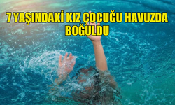 PROTARA’DA 7 YAŞINDAKİ BİR KIZ ÇOCUĞU HAVUZDA BOĞULDU