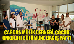 ÇAĞDAŞ MÜZİK DERNEĞİ, ÇOCUK ONKOLOJİ BÖLÜMÜNE BAĞIŞTA BULUNDU