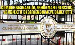 CUMHURBAŞKANLIĞI, ERHÜRMAN’I KIBRIS KONUSUNDA GERÇEKÇİ VE OBJEKTİF DEĞERLENDİRMEYE DAVET ETTİ