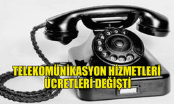 TELEKOMÜNİKASYON HİZMETLERİ ÜCRETLERİ YENİDEN DÜZENLENDİ