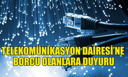 TELEKOMÜNİKASYON DAİRESİ’NE BORCU OLANLARIN SES, DATA VE İNTERNET HİZMETLERİ KESİLECEK