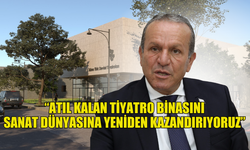 ATAOĞLU: 25 YIL ATIL KALAN TİYATRO BİNASINI SANAT DÜNYASINA YENİDEN KAZANDIRIYORUZ