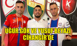 UĞUR GÖK VE YUSUF BEYAZİ CİHANGİR'E TRANSFER OLDU