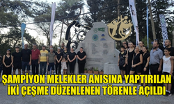 ŞAMPİYON MELEKLER ANISINA YAPTIRILAN İKİ ÇEŞME DÜZENLENEN TÖRENLE AÇILDI