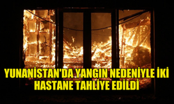 YUNANİSTAN'DA MEYDANA GELEN YANGIN NEDENİYLE İKİ HASTANE TAHLİYE EDİLDİ