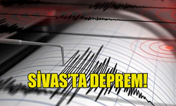 SİVAS'TA DEPREM MEYDANA GELDİ