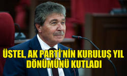 ÜSTEL : “AK PARTİ HÜKÜMETLERİ KKTC’NİN ULUSLARARASI GÖRÜNÜRLÜĞÜNE, EKONOMİSİNE VE KALKINMASINA ÖNEMLİ DESTEKLER SAĞLADI”