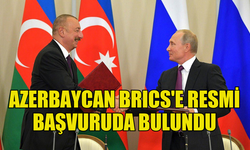 AZERBAYCAN BRICS'E RESMİ BAŞVURUDA BULUNDUĞUNU AÇIKLADI