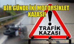 BİR GÜNDE İKİ MOTORSİKLET KAZASI MEYDANA GELDİ