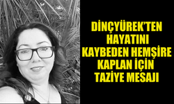 SAĞLIK BAKANI DİNÇYÜREK HAYATINI KAYBEDEN HEMŞİRE KAPLAN İÇİN TAZİYE MESAJI YAYIMLADI