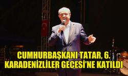 CUMHURBAŞKANI ERSİN TATAR,  YENİBOĞAZİÇİ BELEDİYESİ’NİN DÜZENLEDİĞİ 6. KARADENİZLİLER GECESİ’NE KATILDI