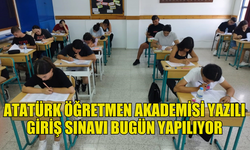 ATATÜRK ÖĞRETMEN AKADEMİSİ YAZILI GİRİŞ SINAVI BAŞLADI