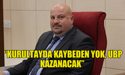 HASAN  KÜÇÜK: “KURULTAYDA KAYBEDEN YOK. UBP KAZANACAK”