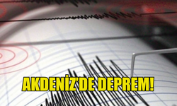 AKDENİZ'DE PEŞ PEŞE İKİ DEPREM YAŞANDI