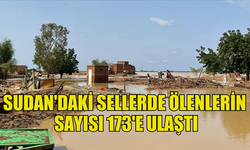 SUDAN'DAKİ SELLERDE HAYATINI KAYBEDENLERİN SAYISI 173'E ULAŞTI