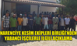 NARENCİYE KESİM EKİPLERİ BİRLİĞİ İŞÇİLERİN DURUMUYLA İLGİLİ  HİÇBİR  BAĞLANTISI OLMADIĞINI SAVUNDU