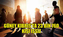 2024'DE GÜNEY KIBRIS’TA 23 BİN 760 KİŞİNİN İŞSİZ OLDUĞU TESPİT EDİLDİ