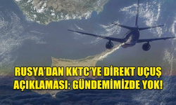 RUSYA’DAN KKTC’YE DİREKT UÇUŞ AÇIKLAMASI: GÜNDEMİMİZDE YOK!