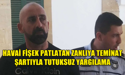 MİSAFİR OLDUĞU EVDE HAVAİ FİŞEK PATLATTI, TUTUKSUZ YARGILANACAK