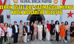 ZERRİN ÜSTEL UBP KADIN KOLLARI İLE BİR ARAYA GELDİ