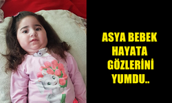 ASYA BEBEK YAŞAM MÜCADELESİNİ KAYBETTİ