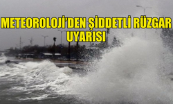 METEOROLOJİ DAİRESİ'NDEN ŞİDDETLİ RÜZGAR UYARISI