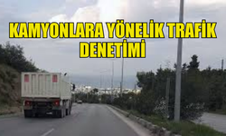 KAMYONLARA YÖNELİK TRAFİK DENETİMİ YAPILDI