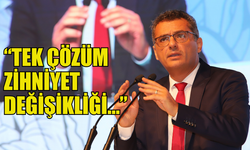 CTP GENEL BAŞKANI ERHÜRMAN: “TEK ÇÖZÜM ZİHNİYET DEĞİŞİKLİĞİ…”