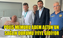 TRAFİK KAZASINDA YARALANAN POLİS MEMURU ADEM ALTUN'UN SAĞLIK DURUMU İYİYE GİDİYOR