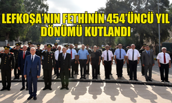 LEFKOŞA’NIN FETHİNİN 454’ÜNCÜ YIL DÖNÜMÜ NEDENİYLE TÖREN DÜZENLENDİ