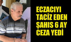 ECZACIYA CİNSEL SALDIRIDA BULUNAN ŞAHIS 6 AY HAPİS CEZASI ALDI