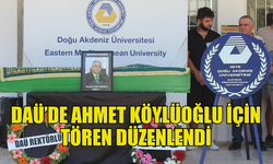 DOĞU AKDENİZ ÜNİVERSİTESİ’NDE AHMET KÖYLÜOĞLU İÇİN TÖREN DÜZENLENDİ