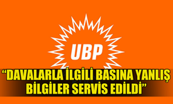 UBP: “DAVALARLA İLGİLİ BASINA YANLIŞ BİLGİLER SERVİS EDİLDİ”