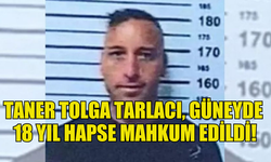 TANER TOLGA TARLACI, GÜNEY KIBRIS’TA 18 YIL HAPSE MAHKUM EDİLDİ!