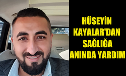 HÜSEYİN KAYALAR’DAN ACİL SERVİSE ANINDA DESTEK