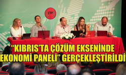 CTP “KIBRIS’TA ÇÖZÜM EKSENİNDE EKONOMİ PANELİ” DÜZENLEDİ