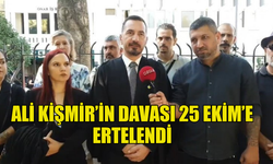 BUGÜN YENİDEN MAHKEMEYE ÇIKARILAN  ALİ KİŞMİR’İN DAVASI 25 EKİM’E ERTELENDİ