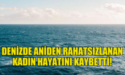 BAFRA'DA DENİZDE ANİDEN RAHATSIZLANAN KADIN HAYATINI KAYBETTİ!