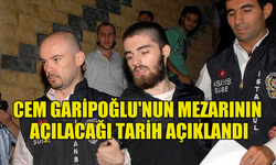 CEM GARİPOĞLU'NUN MEZARININ AÇILACAĞI TARİH BELİRLENDİ