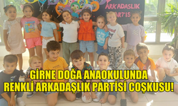 GİRNE DOĞA ANAOKULU’NDA ARKADAŞLIK COŞKUSU