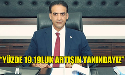 GARDİYANOĞLU: YÜZDE 19.19LUK ARTIŞIN YANINDAYIZ