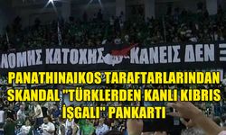 PANATHINAIKOS TARAFTARLARINDAN SKANDAL PANKART: "TÜRKLERDEN KANLI KIBRIS İŞGALİ"