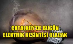 ÇATALKÖY'DE ELEKTRİK KESİNTİSİ UYARISI