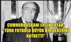 CUMHURBAŞKANI ERSİN TATAR’DAN EKİNCİ İÇİN TAZİYE MESAJI: "TÜRK FUTBOLU BÜYÜK BİR DEĞERİNİ KAYBETTİ"