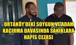 ORTAKÖY'DEKİ SOYGUN VE ADAM KAÇIRMA SUÇUNDAN 5 YIL VE 5 YIL 6 AY HAPİS CEZASI