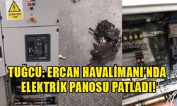 ERCAN HAVALİMANI’NDA ELEKTRİK PANOSU PATLADI