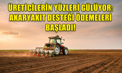 TARIM ÜRETİCİLERİNE AKARYAKIT DESTEĞİ ÖDEMELERİ BAŞLADI