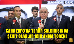 SAHA EXPO'DA ŞEHİTLER İÇİN ANMA TÖRENİ DÜZENLENDİ