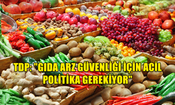 TDP: "GIDA ARZ GÜVENLİĞİ İÇİN ACİL POLİTİKA GEREKİYOR"